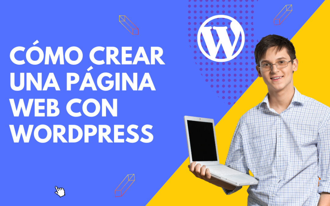 ¿Cómo Crear una Página Web con WordPress? Guía Paso a Paso