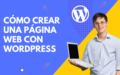 ¿Cómo Crear una Página Web con WordPress? Guía Paso a Paso